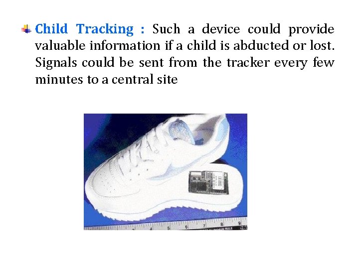 Child Tracking : Such a device could provide valuable information if a child is