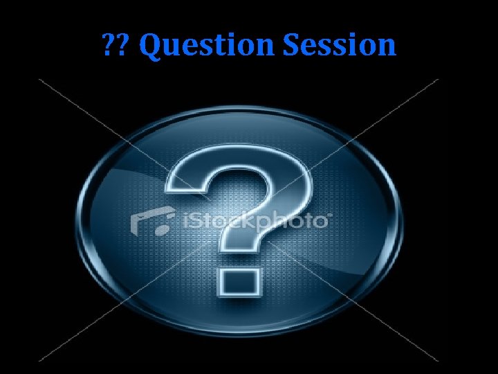 ? ? Question Session 
