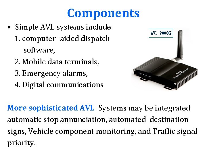 Components • Simple AVL systems include 1. computer -aided dispatch software, 2. Mobile data