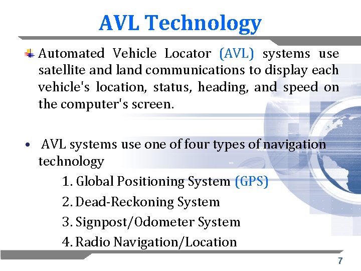 AVL Technology Automated Vehicle Locator (AVL) systems use satellite and land communications to display
