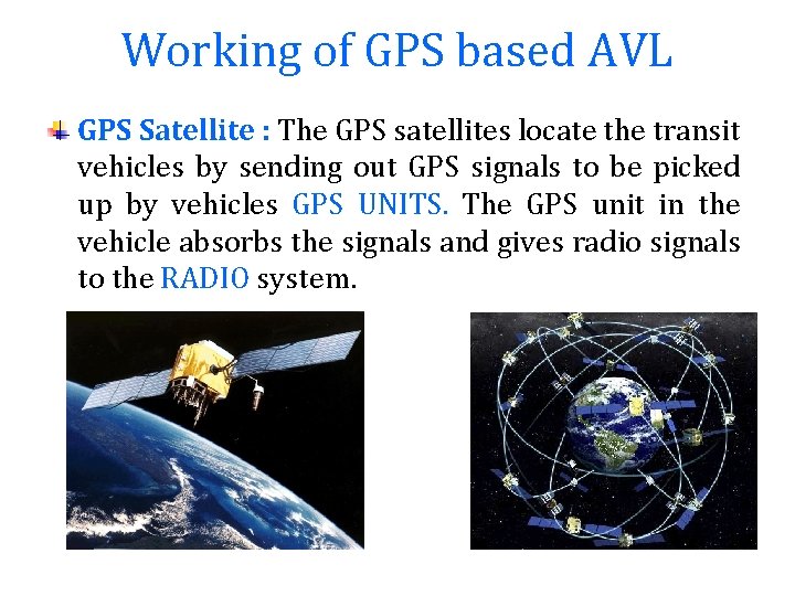 Working of GPS based AVL GPS Satellite : The GPS satellites locate the transit