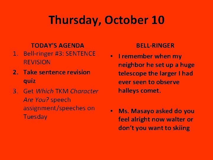 Thursday, October 10 TODAY’S AGENDA 1. Bell-ringer #3: SENTENCE REVISION 2. Take sentence revision