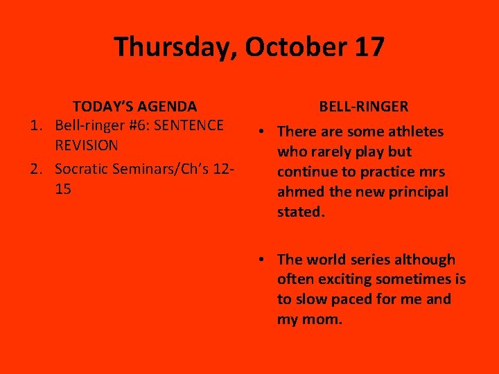 Thursday, October 17 TODAY’S AGENDA 1. Bell-ringer #6: SENTENCE REVISION 2. Socratic Seminars/Ch’s 1215