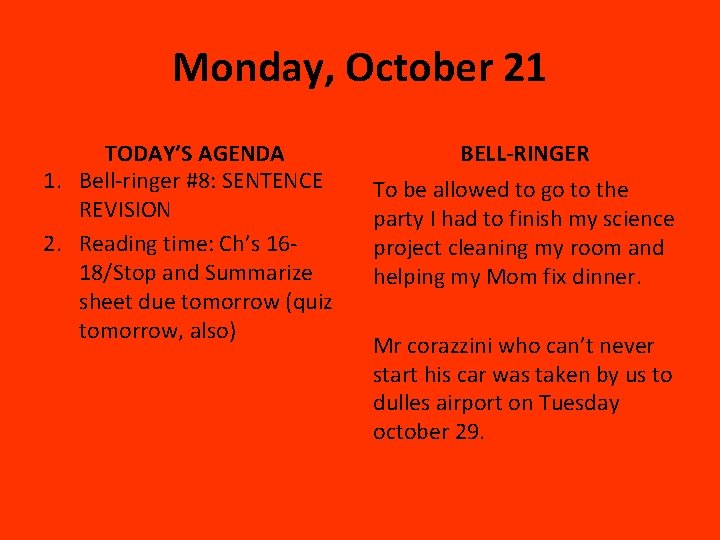 Monday, October 21 TODAY’S AGENDA 1. Bell-ringer #8: SENTENCE REVISION 2. Reading time: Ch’s