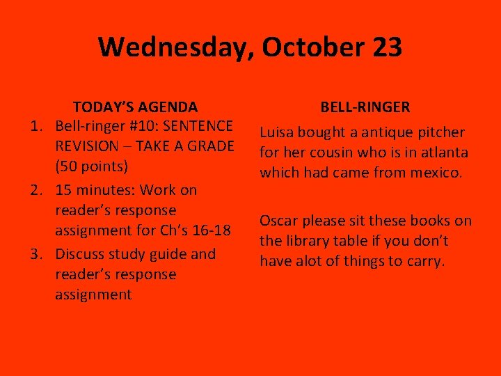 Wednesday, October 23 TODAY’S AGENDA 1. Bell-ringer #10: SENTENCE REVISION – TAKE A GRADE