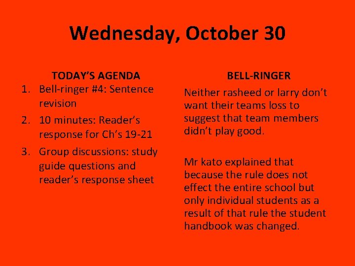 Wednesday, October 30 TODAY’S AGENDA 1. Bell-ringer #4: Sentence revision 2. 10 minutes: Reader’s
