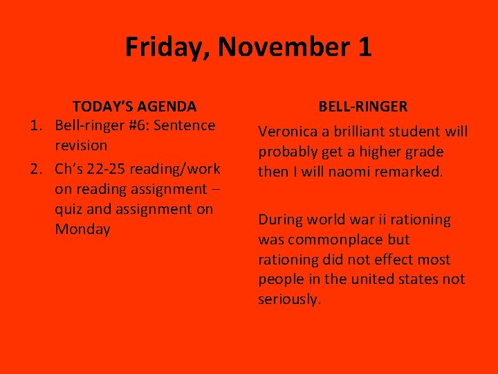 Friday, November 1 TODAY’S AGENDA 1. Bell-ringer #6: Sentence revision 2. Ch’s 22 -25