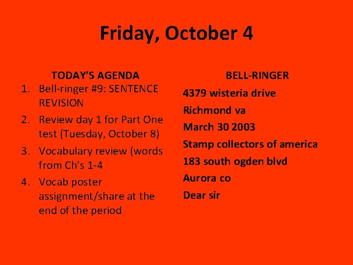 Friday, October 4 1. 2. 3. 4. TODAY’S AGENDA Bell-ringer #9: SENTENCE REVISION Review