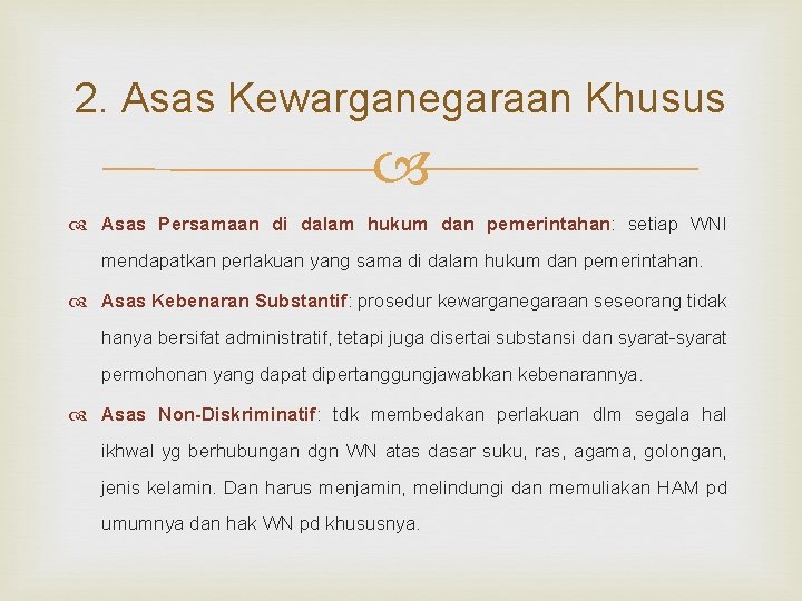 2. Asas Kewarganegaraan Khusus Asas Persamaan di dalam hukum dan pemerintahan: setiap WNI mendapatkan