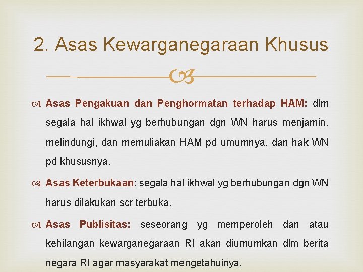 2. Asas Kewarganegaraan Khusus Asas Pengakuan dan Penghormatan terhadap HAM: dlm segala hal ikhwal