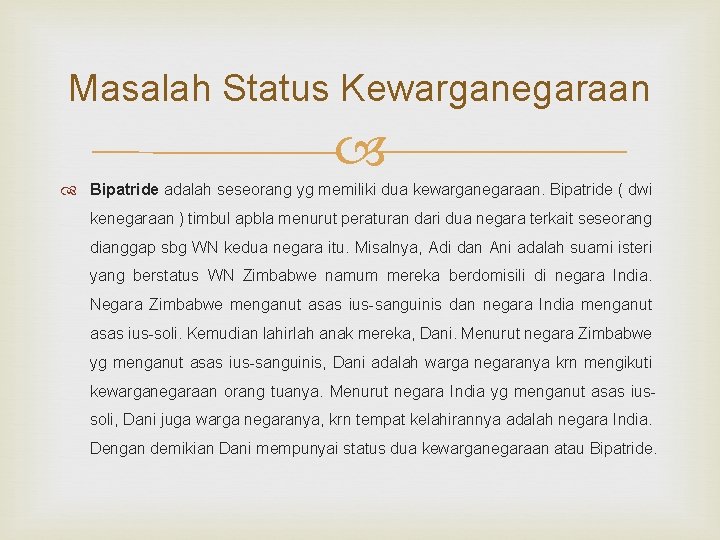 Masalah Status Kewarganegaraan Bipatride adalah seseorang yg memiliki dua kewarganegaraan. Bipatride ( dwi kenegaraan