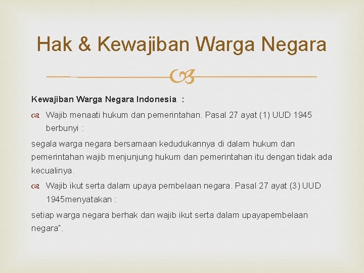 Hak & Kewajiban Warga Negara Indonesia : Wajib menaati hukum dan pemerintahan. Pasal 27