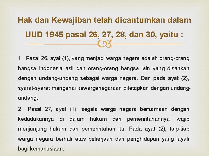 Hak dan Kewajiban telah dicantumkan dalam UUD 1945 pasal 26, 27, 28, dan 30,