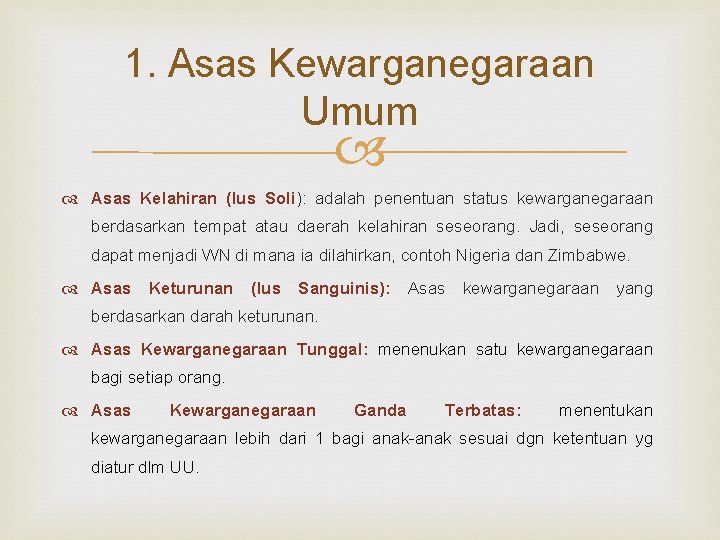 1. Asas Kewarganegaraan Umum Asas Kelahiran (Ius Soli): adalah penentuan status kewarganegaraan berdasarkan tempat