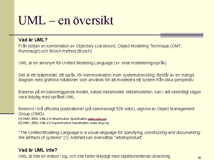 UML – en översikt Vad är UML? Från början en kombination av Objectory (Jacobson),