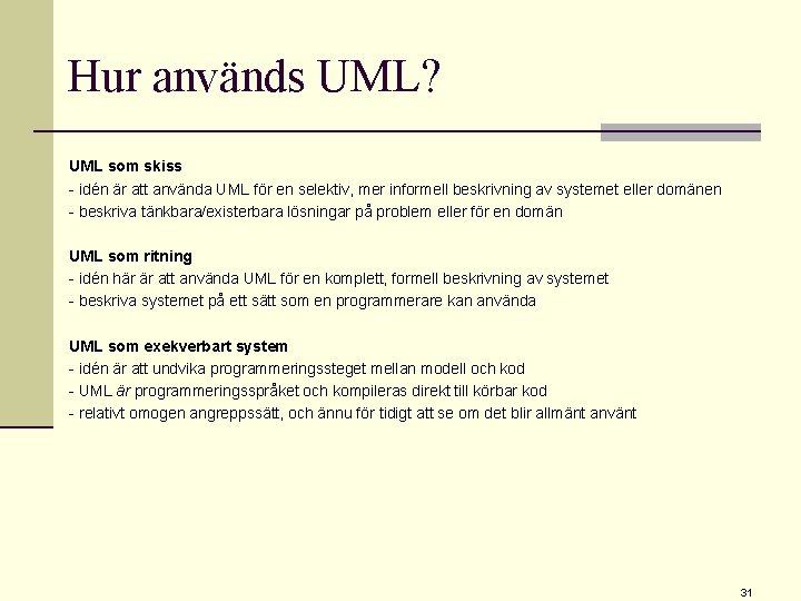 Hur används UML? UML som skiss - idén är att använda UML för en