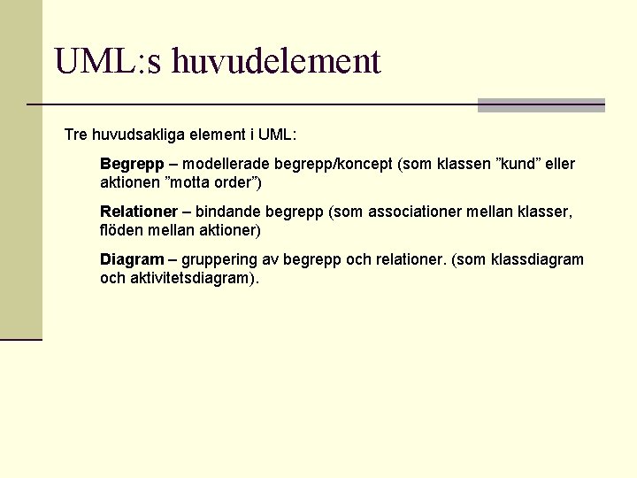 UML: s huvudelement Tre huvudsakliga element i UML: Begrepp – modellerade begrepp/koncept (som klassen