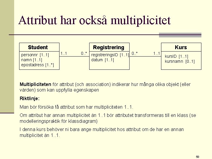 Attribut har också multiplicitet Student personnr [1. . 1] namn [1. . 1] epostadress