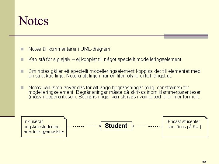 Notes n Notes är kommentarer i UML-diagram. n Kan stå för sig själv –