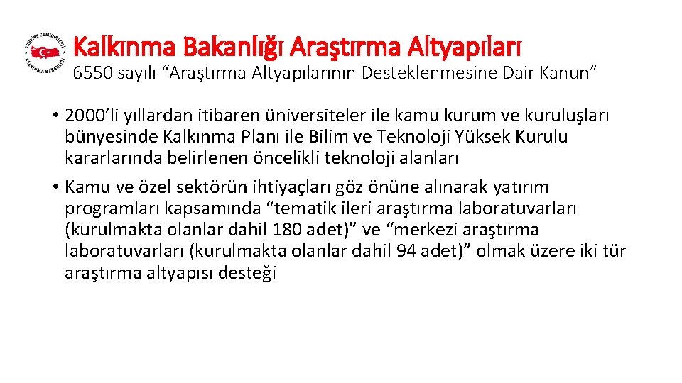 Kalkınma Bakanlığı Araştırma Altyapıları 6550 sayılı “Araştırma Altyapılarının Desteklenmesine Dair Kanun” • 2000’li yıllardan