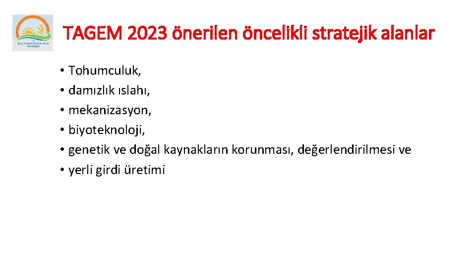 TAGEM 2023 önerilen öncelikli stratejik alanlar • Tohumculuk, • damızlık ıslahı, • mekanizasyon, •