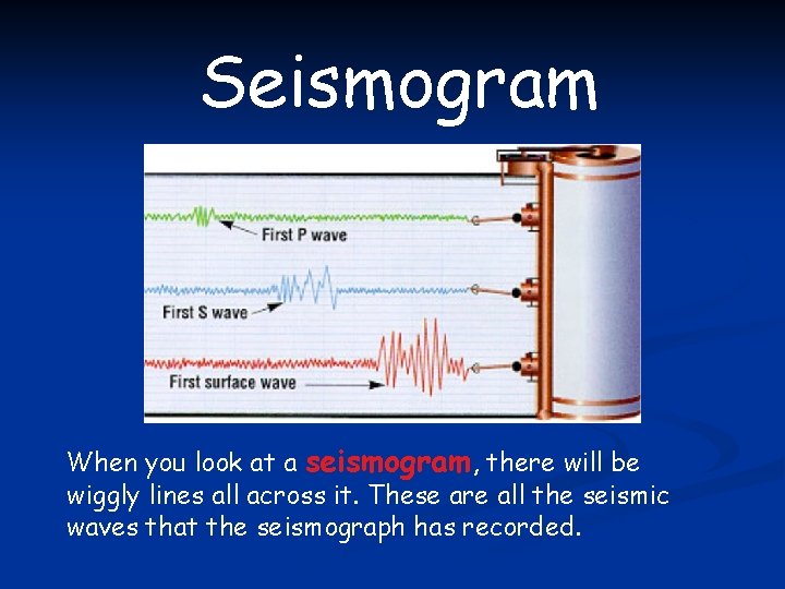 Seismogram When you look at a seismogram, there will be wiggly lines all across