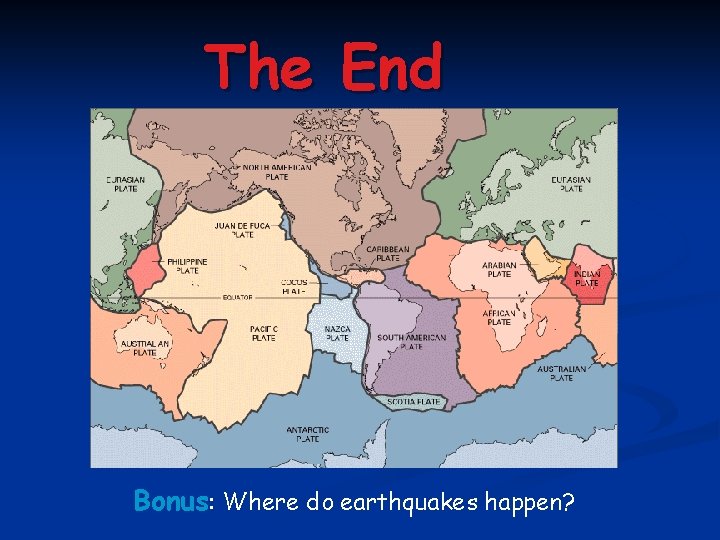 The End Bonus: Where do earthquakes happen? 