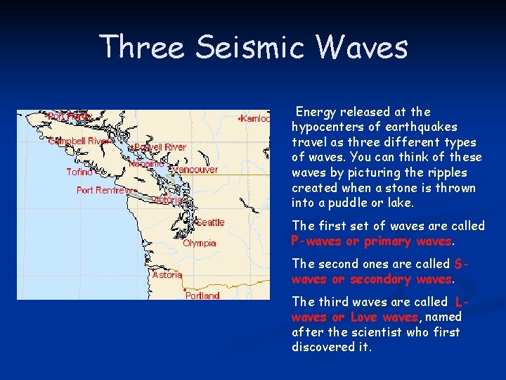 Three Seismic Waves Energy released at the hypocenters of earthquakes travel as three different