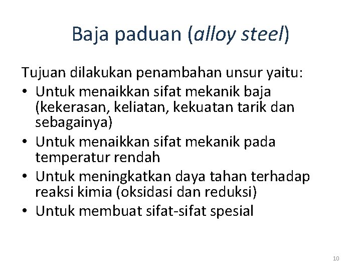 Baja paduan (alloy steel) Tujuan dilakukan penambahan unsur yaitu: • Untuk menaikkan sifat mekanik