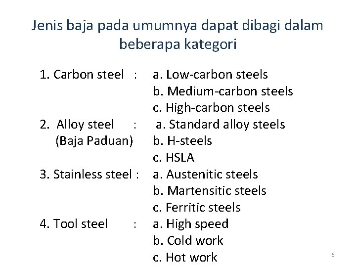 Jenis baja pada umumnya dapat dibagi dalam beberapa kategori 1. Carbon steel : a.