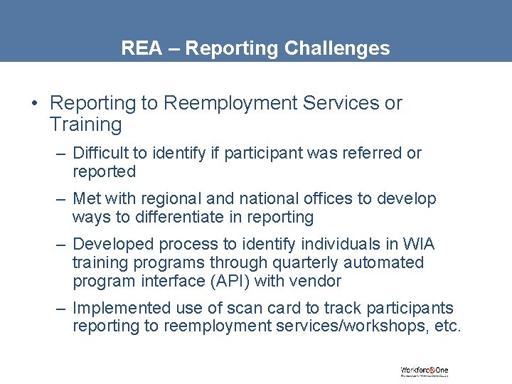 REA – Reporting Challenges • Reporting to Reemployment Services or Training – Difficult to