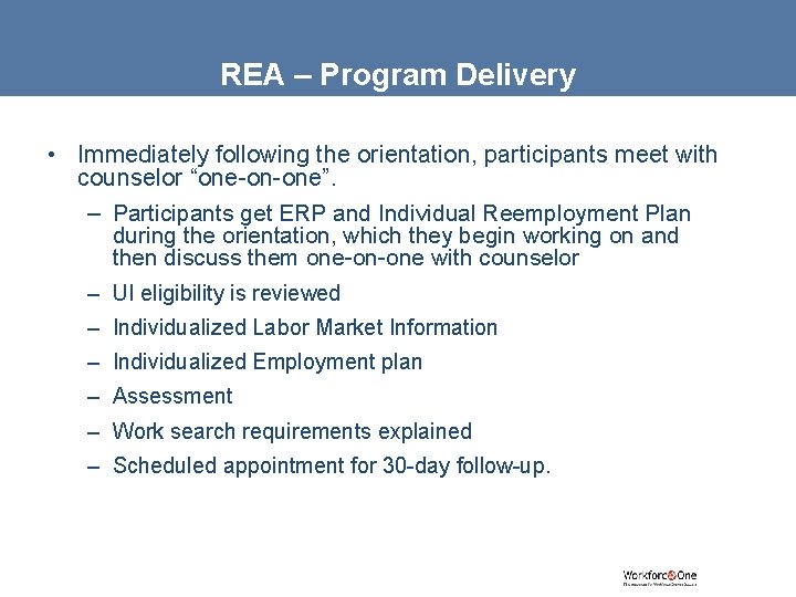 REA – Program Delivery • Immediately following the orientation, participants meet with counselor “one-on-one”.