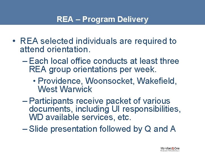 REA – Program Delivery • REA selected individuals are required to attend orientation. –