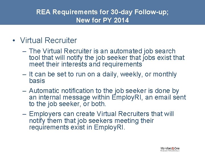 REA Requirements for 30 -day Follow-up; New for PY 2014 • Virtual Recruiter –