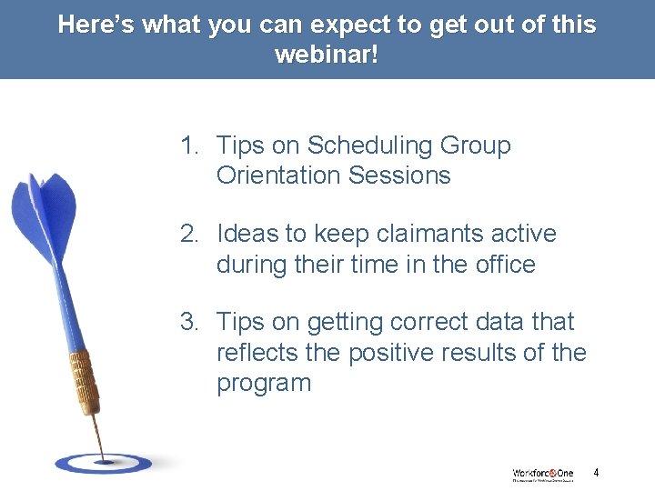 Here’s what you can expect to get out of this webinar! 1. Tips on