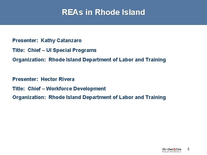 REAs in Rhode Island Presenter: Kathy Catanzaro Title: Chief – UI Special Programs Organization: