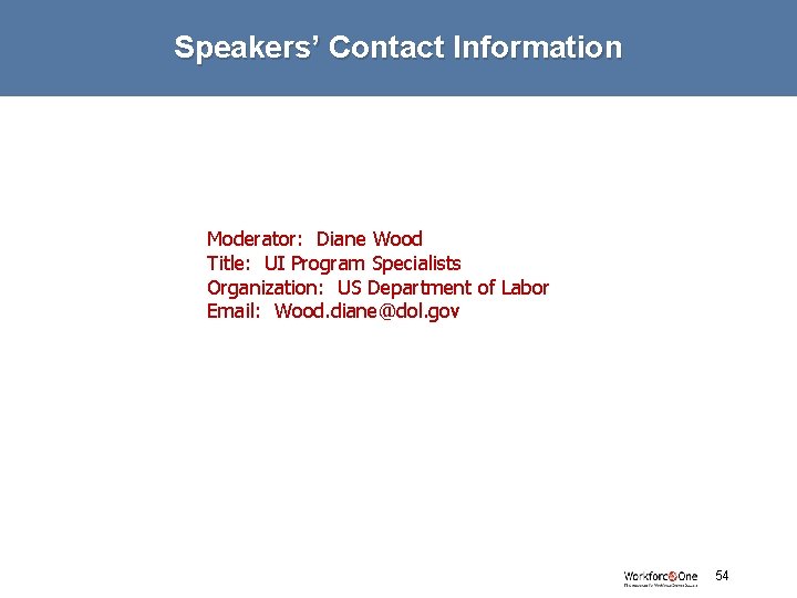 Speakers’ Contact Information Moderator: Diane Wood Title: UI Program Specialists Organization: US Department of