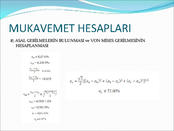 MUKAVEMET HESAPLARI B) ASAL GERİLMELERİN BULUNMASI ve VON MİSES GERİLMESİNİN HESAPLANMASI 