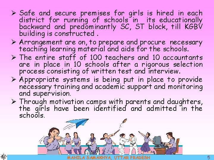 Ø Safe and secure premises for girls is hired in each district for running