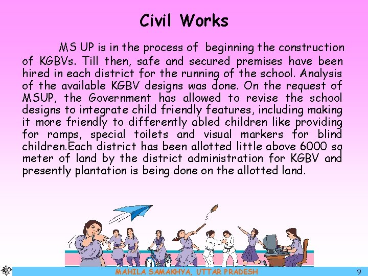 Civil Works MS UP is in the process of beginning the construction of KGBVs.