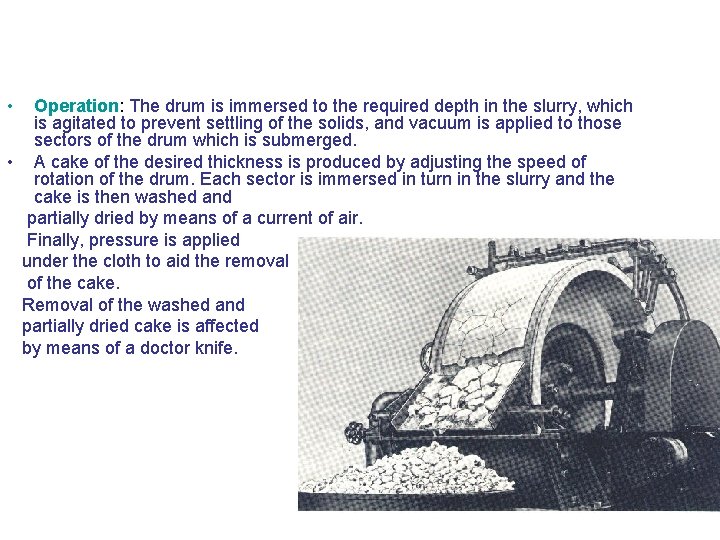  • Operation: The drum is immersed to the required depth in the slurry,