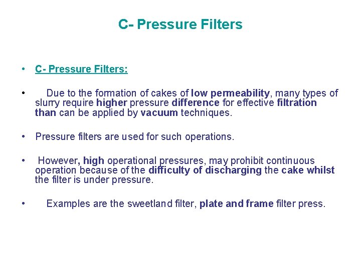 C- Pressure Filters • C- Pressure Filters: • Due to the formation of cakes