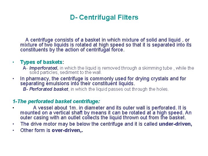 D- Centrifugal Filters A centrifuge consists of a basket in which mixture of solid