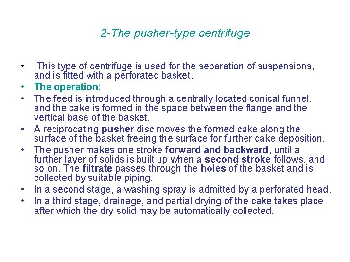 2 -The pusher-type centrifuge • • This type of centrifuge is used for the
