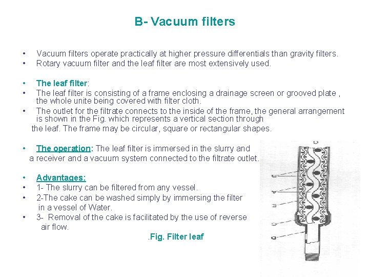 B- Vacuum filters • • Vacuum filters operate practically at higher pressure differentials than