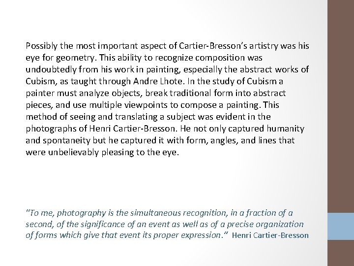 Possibly the most important aspect of Cartier-Bresson’s artistry was his eye for geometry. This