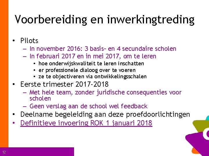 Voorbereiding en inwerkingtreding • Pilots – In november 2016: 3 basis– en 4 secundaire