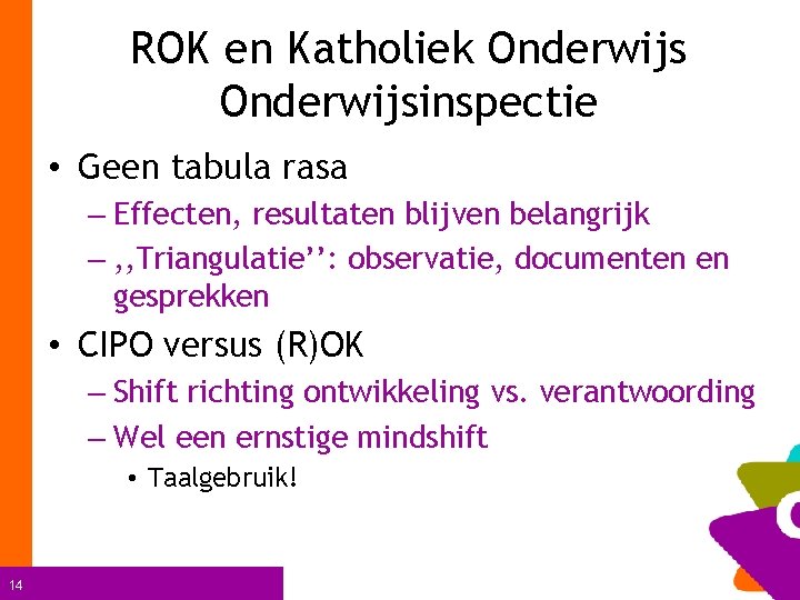 ROK en Katholiek Onderwijsinspectie • Geen tabula rasa – Effecten, resultaten blijven belangrijk –