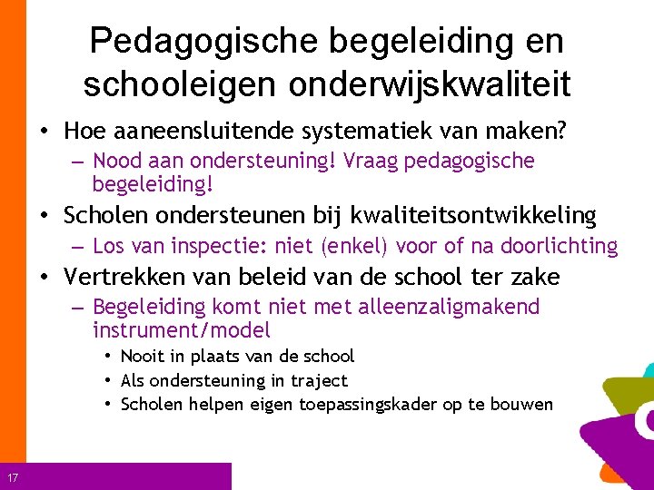 Pedagogische begeleiding en schooleigen onderwijskwaliteit • Hoe aaneensluitende systematiek van maken? – Nood aan