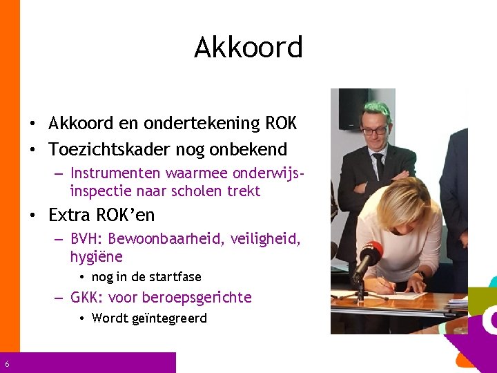 Akkoord • Akkoord en ondertekening ROK • Toezichtskader nog onbekend – Instrumenten waarmee onderwijsinspectie